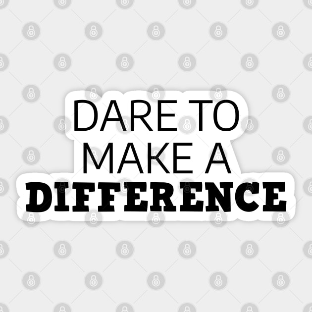 Dare To Make A Difference Sticker by Texevod